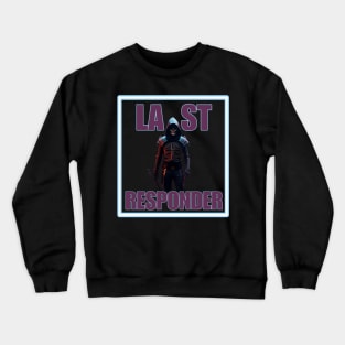 Last responder dark humor Crewneck Sweatshirt